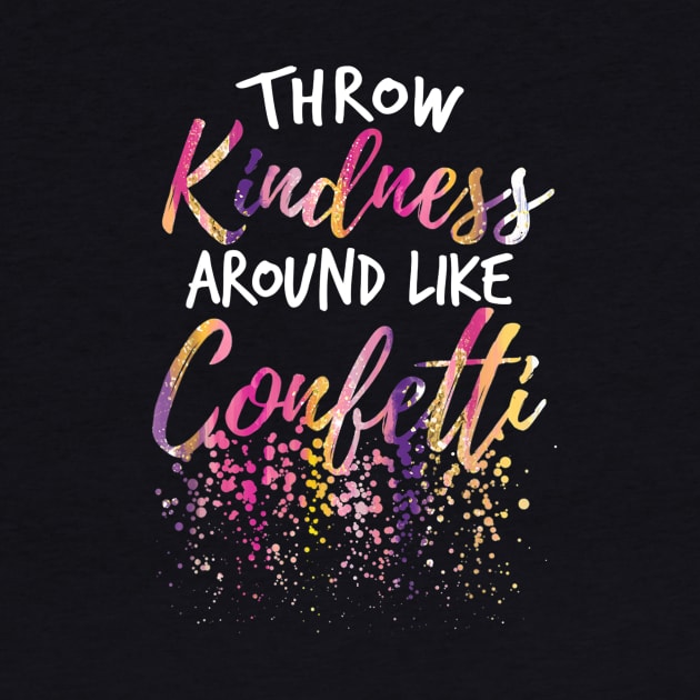 Throw Kindness Around Like Confetti Kind Teacher Kids by JensAllison
